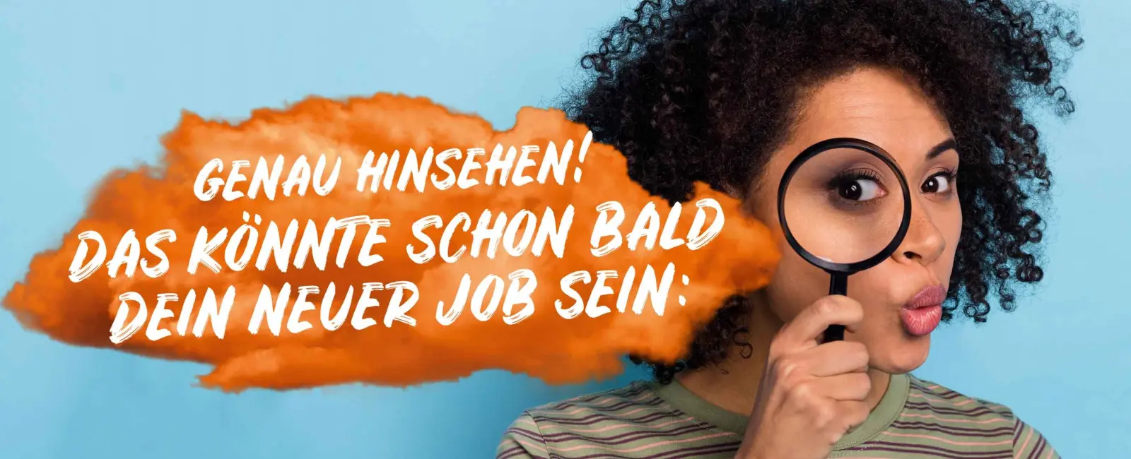 Frau mit einer Lupe in der Hand und dem Slogan: Genau hinsehen! Das könnte schon bald dein neuer Job sein: